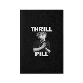Обложка для паспорта матовая кожа с принтом Thrill pill в городе Новоалтайск, натуральная матовая кожа | размер 19,3 х 13,7 см; прозрачные пластиковые крепления | pill | thrill | thrill pill | пилл | тимур самедов | трилл | трилл пилл