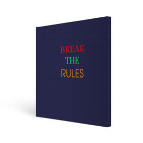 Холст квадратный с принтом Break the rules в городе Новоалтайск, 100% ПВХ |  | break the rules | будь собой | жиза | жизнь | нарушая правила | неформалы.