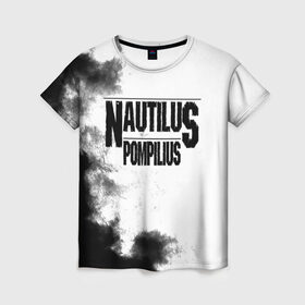 Женская футболка 3D с принтом Nautilus Pompilius в городе Новоалтайск, 100% полиэфир ( синтетическое хлопкоподобное полотно) | прямой крой, круглый вырез горловины, длина до линии бедер | Тематика изображения на принте: nautilus pompilius | ассоциация | внуки энгельса | вячеслав бутусов | настя | нау | наутилус | наутилус помпилиус | наутилусы | нп | урфин джюс | ю питер