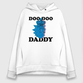 Женское худи Oversize хлопок с принтом DOO DOO DADDY в городе Новоалтайск, френч-терри — 70% хлопок, 30% полиэстер. Мягкий теплый начес внутри —100% хлопок | боковые карманы, эластичные манжеты и нижняя кромка, капюшон на магнитной кнопке | 4сезон | rick and morty | мультсериал | рик и морти
