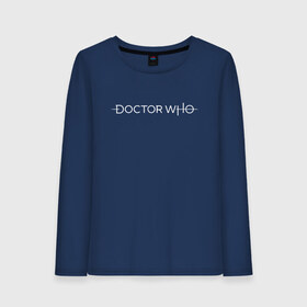 Женский лонгслив хлопок с принтом DOCTOR WHO в городе Новоалтайск, 100% хлопок |  | bad wolf | doctor who | who | доктор | доктор кто | сериал