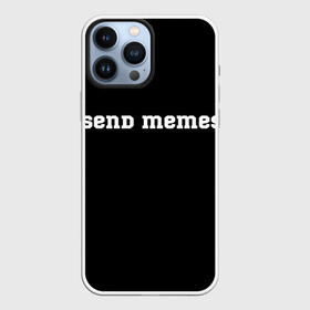 Чехол для iPhone 13 Pro Max с принтом Send Memes в городе Новоалтайск,  |  | send memes | send nudes | отправь мем | отправь нюдес | пародия | реплика