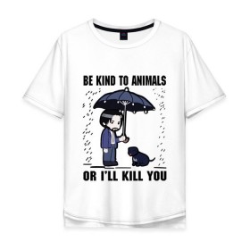 Мужская футболка хлопок Oversize с принтом Be kind to animals or Ill kil в городе Новоалтайск, 100% хлопок | свободный крой, круглый ворот, “спинка” длиннее передней части | Тематика изображения на принте: be kind to animals or ill kill you | keanu charles reeves | будьте добры к животным или я убью вас | джон вик | джон уик | киану ривз