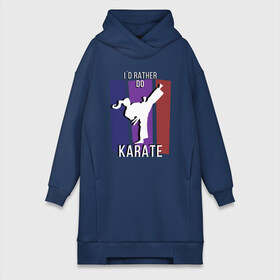 Платье-худи хлопок с принтом I d rather do karate в городе Новоалтайск,  |  | боевое искусство | боец | карате | каратэ | каратэ боец | каратэ воин | каратэ до | карте кёкусинкай | кёкусинкай | киокусинкай | пустая рука | путь пустой руки | рука тан | самооборона