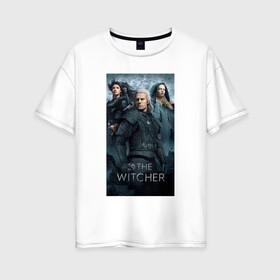 Женская футболка хлопок Oversize с принтом The Witcher в городе Новоалтайск, 100% хлопок | свободный крой, круглый ворот, спущенный рукав, длина до линии бедер
 | andrzej | cavill | ciri | geralt | henry | netflix | rivia | sapkowski | witcher | анджей | ведьмак | генри | геральт | йеннифэ | кавилл | лютик | ривия | сапковский | цири | цирилла
