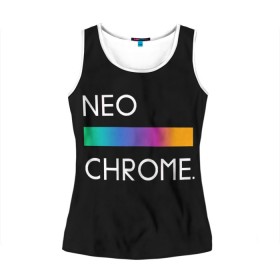 Женская майка 3D с принтом NEO CHROME в городе Новоалтайск, 100% полиэстер | круглая горловина, прямой силуэт, длина до линии бедра | rgb | контрастный | круг | металл | мудрость | мысль | надпись | палитра | радуга | радужный | символ | сфера | текст | фраза | цветной | яркий
