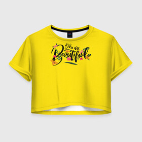 Женская футболка Crop-top 3D с принтом Вы прекрасны в городе Новоалтайск, 100% полиэстер | круглая горловина, длина футболки до линии талии, рукава с отворотами | beautiful | you | английский | буквы | красивая | мотиватор | мотивация | надписи | надписи на английском | надпись | прекрасная | прекрасны | слова | смс | сообщение | статус | текст | фраза