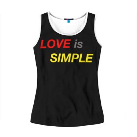 Женская майка 3D с принтом LOVE IS SIMPLE в городе Новоалтайск, 100% полиэстер | круглая горловина, прямой силуэт, длина до линии бедра | simple | для него | для нее