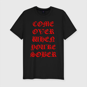 Мужская футболка хлопок Slim с принтом COME OVER WHEN YOU`RE SOBER в городе Новоалтайск, 92% хлопок, 8% лайкра | приталенный силуэт, круглый вырез ворота, длина до линии бедра, короткий рукав | lil peep | lil prince | pink | зарубежная музыка | лил пип | маленький принц