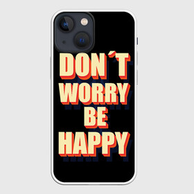 Чехол для iPhone 13 mini с принтом Не волнуйся, будь счастлив в городе Новоалтайск,  |  | dont | happy | like | worry | вип | девушке | дочке | другу | жене | лайк | любимой | любимому | маме | мужу | надпись | надпись на английском | папе | парню | подруге | приколы | сыну | текст | топ