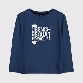 Детский лонгслив хлопок с принтом Bench squat deadlift в городе Новоалтайск, 100% хлопок | круглый вырез горловины, полуприлегающий силуэт, длина до линии бедер | power | powerlifting | sport | strength | weightlifting | бодибилдинг | качок | пауэрлифтинг | сила | спорт