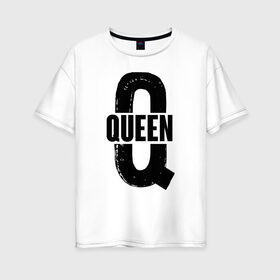 Женская футболка хлопок Oversize с принтом QUEEN в городе Новоалтайск, 100% хлопок | свободный крой, круглый ворот, спущенный рукав, длина до линии бедер
 | 14 февраля | день святого  валентина | любовь | парные | подарок