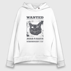 Женское худи Oversize хлопок с принтом schrodingers cat в городе Новоалтайск, френч-терри — 70% хлопок, 30% полиэстер. Мягкий теплый начес внутри —100% хлопок | боковые карманы, эластичные манжеты и нижняя кромка, капюшон на магнитной кнопке | cat | dead | schrodingers cat | wanted | кот | кот шредингера | котик | котэ | розыск