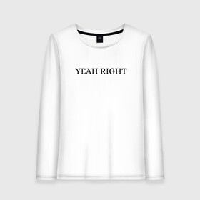 Женский лонгслив хлопок с принтом YEAH RIGHT в городе Новоалтайск, 100% хлопок |  | joji | yeah right | джоджи | е райт | жожи | минимализм | реп | рэп