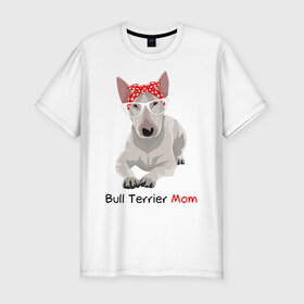 Мужская футболка хлопок Slim с принтом Bull terrier Mom в городе Новоалтайск, 92% хлопок, 8% лайкра | приталенный силуэт, круглый вырез ворота, длина до линии бедра, короткий рукав | бультерьер | собака | собачник