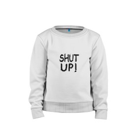Детский свитшот хлопок с принтом Shut Up Егор Крид в городе Новоалтайск, 100% хлопок | круглый вырез горловины, эластичные манжеты, пояс и воротник | shut up | егор | егор крид | кофта из клипа | кофта из клипа егора крида | крид | майка из клипа | майка из клипа егора крида | молчи