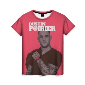 Женская футболка 3D с принтом Dustin Poirier в городе Новоалтайск, 100% полиэфир ( синтетическое хлопкоподобное полотно) | прямой крой, круглый вырез горловины, длина до линии бедер | 