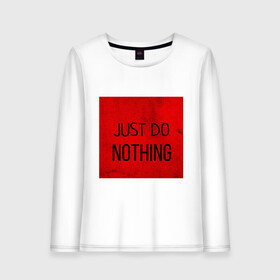 Женский лонгслив хлопок с принтом JUST DO NOTHING в городе Новоалтайск, 100% хлопок |  | just do nothing | мужская | просто ничего не делай. | толстовка