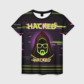 Женская футболка 3D с принтом Hacked в городе Новоалтайск, 100% полиэфир ( синтетическое хлопкоподобное полотно) | прямой крой, круглый вырез горловины, длина до линии бедер | cybepunk | hacked | hacker | it | аноним | анонимус | взлом | взломщик | киберпанк | программист | хак | хакер