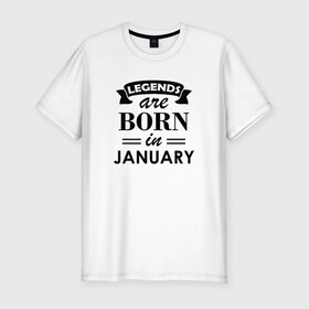 Мужская футболка хлопок Slim с принтом Legends are born in january в городе Новоалтайск, 92% хлопок, 8% лайкра | приталенный силуэт, круглый вырез ворота, длина до линии бедра, короткий рукав | birthday | born | gift | happy birthday | legends | день рождения | легенды | подарка | праздник | январь