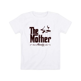 Детская футболка хлопок с принтом The Mother в городе Новоалтайск, 100% хлопок | круглый вырез горловины, полуприлегающий силуэт, длина до линии бедер | the mother | для мамы | мама | мамочка | мамуля | мать