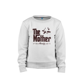 Детский свитшот хлопок с принтом The Mother в городе Новоалтайск, 100% хлопок | круглый вырез горловины, эластичные манжеты, пояс и воротник | the mother | для мамы | мама | мамочка | мамуля | мать