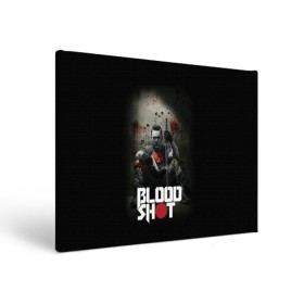 Холст прямоугольный с принтом BloodShot в городе Новоалтайск, 100% ПВХ |  | bloodshot | valiant | vin diesel | бладшот | вин дизель | кино | фильм | фильм 2020