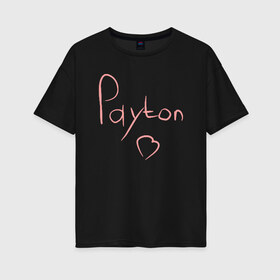 Женская футболка хлопок Oversize с принтом PAYTON MOORMEIER в городе Новоалтайск, 100% хлопок | свободный крой, круглый ворот, спущенный рукав, длина до линии бедер
 | payton moormeier | payton moormeier love | пейтон моормиер. | пейтон тик ток