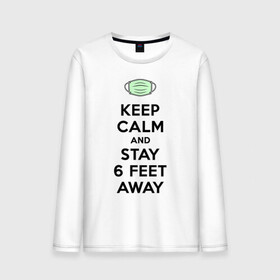 Мужской лонгслив хлопок с принтом Keep Calm and Stay 6 Feet Away в городе Новоалтайск, 100% хлопок |  | 2019 ncov | biohazard | coronavirus | covid 19 | keep calm | warning | болезнь | вирус | карантин | коронавирус | коронавирусная инфекция | сохраняй дистанцию | эпидемия