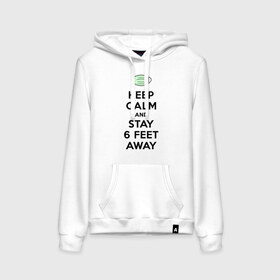 Женская толстовка с принтом Keep Calm and Stay 6 Feet Away в городе Новоалтайск, френч-терри, мягкий теплый начес внутри (100% хлопок) | карман-кенгуру, эластичные манжеты и нижняя кромка, капюшон с подкладом и шнурком | 2019 ncov | biohazard | coronavirus | covid 19 | keep calm | warning | болезнь | вирус | карантин | коронавирус | коронавирусная инфекция | сохраняй дистанцию | эпидемия