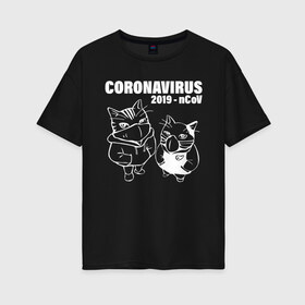 Женская футболка хлопок Oversize с принтом Coronavirus 2019 - nCoV в городе Новоалтайск, 100% хлопок | свободный крой, круглый ворот, спущенный рукав, длина до линии бедер
 | 2019   ncov | coronavirus | covid | covid 19 | ncov | sars | арт | биологическая опасность | болезнь | в маске | вирус | знак | карантин | корона | коронавирус | короновирус | кот | котенок | котэ | кошка | мем | нков | нсо