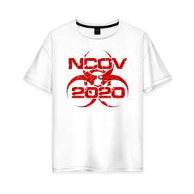 Женская футболка хлопок Oversize с принтом nCoV 2020 в городе Новоалтайск, 100% хлопок | свободный крой, круглый ворот, спущенный рукав, длина до линии бедер
 | 2019   ncov | coronaviridae | coronavirus | covid | covid 19 | ncov | sars | virus | арт | биологическая опасность | болезнь | вирус | знак | карантин | корона | коронавирус | короновирус | мем | нков | нсов | пандемия | прикол | символ