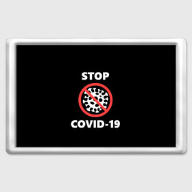 Магнит 45*70 с принтом STOP COVID-19 (коронавирус) в городе Новоалтайск, Пластик | Размер: 78*52 мм; Размер печати: 70*45 | Тематика изображения на принте: 2019 | biohazard | china | coronavirus | covid 19 | inc | medicine | ncov | ncov19 | ncov2019 | plague | survivor | virus | warning | вирус | китай | коронавирус | медик | медицина
