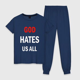 Женская пижама хлопок с принтом GOD HATES в городе Новоалтайск, 100% хлопок | брюки и футболка прямого кроя, без карманов, на брюках мягкая резинка на поясе и по низу штанин | evil | god | hates | life | people | бог | злость | люди | надписи | ненависть | фразы | цитаты