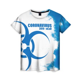 Женская футболка 3D с принтом Coronavirus 2019 - nCoV в городе Новоалтайск, 100% полиэфир ( синтетическое хлопкоподобное полотно) | прямой крой, круглый вырез горловины, длина до линии бедер | 2019   ncov | coronavirus | covid | covid 19 | ncov | virus | арт | биологическая опасность | болезнь | вирус | знак | карантин | корона | коронавирус | короновирус | мем | мой руки | оставайся дома | пандемия | помой руки