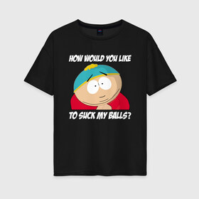Женская футболка хлопок Oversize с принтом ЮЖНЫЙ ПАРК в городе Новоалтайск, 100% хлопок | свободный крой, круглый ворот, спущенный рукав, длина до линии бедер
 | cartman | kenny | south park | картман | кенни | мультфильмы | саус парк | южный парк