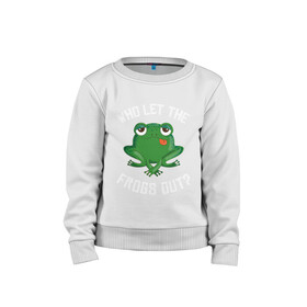 Детский свитшот хлопок с принтом Who let the frogs out?  в городе Новоалтайск, 100% хлопок | круглый вырез горловины, эластичные манжеты, пояс и воротник | Тематика изображения на принте: жаба | лягушка