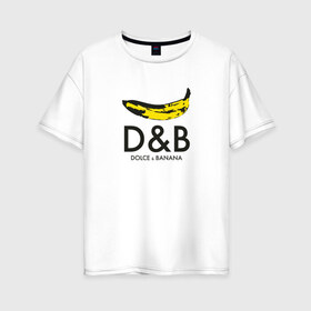 Женская футболка хлопок Oversize с принтом Dolce and Banana в городе Новоалтайск, 100% хлопок | свободный крой, круглый ворот, спущенный рукав, длина до линии бедер
 | banan | banana | dg | dolce banana | dolce gabana | dolce gabbana | антибренд | банан | бананы | гнилой | дольче габана | дольче габбана | крутая | модная | пародия | прикол | тренд