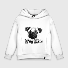 Детское худи Oversize хлопок с принтом Pug life в городе Новоалтайск, френч-терри — 70% хлопок, 30% полиэстер. Мягкий теплый начес внутри —100% хлопок | боковые карманы, эластичные манжеты и нижняя кромка, капюшон на магнитной кнопке | pug life | арт | животные | мопс | собака | собачья жизнь