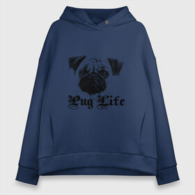 Женское худи Oversize хлопок с принтом Pug life в городе Новоалтайск, френч-терри — 70% хлопок, 30% полиэстер. Мягкий теплый начес внутри —100% хлопок | боковые карманы, эластичные манжеты и нижняя кромка, капюшон на магнитной кнопке | pug life | арт | животные | мопс | собака | собачья жизнь