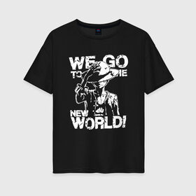 Женская футболка хлопок Oversize с принтом One Piece в городе Новоалтайск, 100% хлопок | свободный крой, круглый ворот, спущенный рукав, длина до линии бедер
 | lucy | luffy monkey | mugiwara | one piece | straw hat | большой куш | ван пис | луффи | одним куском
