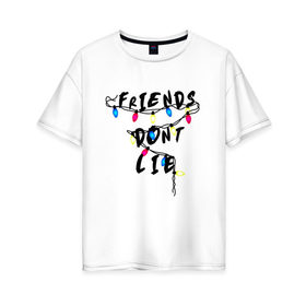 Женская футболка хлопок Oversize с принтом Friends dont lie в городе Новоалтайск, 100% хлопок | свободный крой, круглый ворот, спущенный рукав, длина до линии бедер
 | 011 | eleven | friends dont lie | season 3 | stranger things | stranger things season 3 | одиннадцать | очень странные дела | очень странные дела 3 сезон | очень странные дела 4 сезон