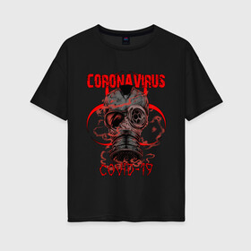 Женская футболка хлопок Oversize с принтом COVID-19 EPIDEMIC CORONAVIRUS в городе Новоалтайск, 100% хлопок | свободный крой, круглый ворот, спущенный рукав, длина до линии бедер
 | biohazard | covid 19 | mask | ncov | virus | биохазард | вирус | китай | коронавирус | маска | медицина | медицинская маска | нков | эпидемия