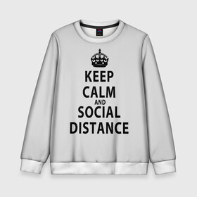 Детский свитшот 3D с принтом Keep Calm And Social Distance в городе Новоалтайск, 100% полиэстер | свободная посадка, прямой крой, мягкая тканевая резинка на рукавах и понизу свитшота | 2019 | biohazard | calm | china | coronavirus | covid 19 | inc | keep | ncov | ncov19 | ncov2019 | plague | survivor | virus | warning | вирус | дистанцию | коронавирус | соблюдай