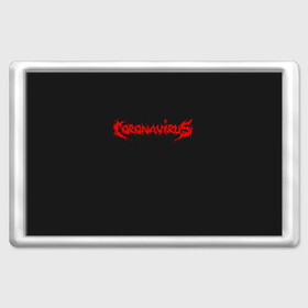 Магнит 45*70 с принтом Coronavirus в городе Новоалтайск, Пластик | Размер: 78*52 мм; Размер печати: 70*45 | Тематика изображения на принте: 2019 | biohazard | china | coronavirus | covid 19 | inc | medicine | ncov | ncov19 | ncov2019 | plague | survivor | virus | warning | вирус | китай | коронавирус | медик | медицина