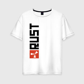 Женская футболка хлопок Oversize с принтом RUST в городе Новоалтайск, 100% хлопок | свободный крой, круглый ворот, спущенный рукав, длина до линии бедер
 | dayz | facepunch | rust | state of decay | survival | the forest | this war of mine | выживалка rust | раст