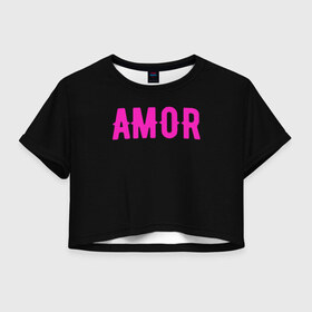 Женская футболка Crop-top 3D с принтом Amor в городе Новоалтайск, 100% полиэстер | круглая горловина, длина футболки до линии талии, рукава с отворотами | amor | amour | te amo | любовь | надпись про любовь | я тебя люблю
