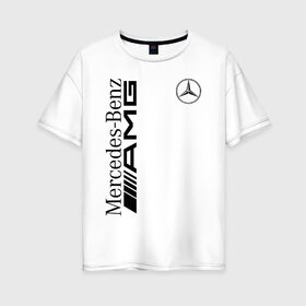 Женская футболка хлопок Oversize с принтом MERCEDES-BENZ AMG в городе Новоалтайск, 100% хлопок | свободный крой, круглый ворот, спущенный рукав, длина до линии бедер
 | amg | auto | mercedes | sport | авто | автомобиль | автомобильные | амг | бренд | марка | машины | мерседес | спорт