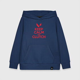 Детская толстовка хлопок с принтом KEEP CALM CLUTCH в городе Новоалтайск, 100% хлопок | Круглый горловой вырез, эластичные манжеты, пояс, капюшен | breach | cs go | cypher | jett | league of legends | legends of runeterra | lol | omen | overwatch | phoenix | riot | riot games | sage | sona | sova | valorant | viper | валорант | кс го | лига легенд | лол