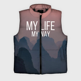 Мужской жилет утепленный 3D с принтом My Life My Way в городе Новоалтайск,  |  | my life | английский | горы | градиент | лес | мемы | мрак | мрачный | прикольные | пропасть | с надписями | серый | серьезные | со смыслом | страшный | тайга | темные | тьма | цитаты | черный